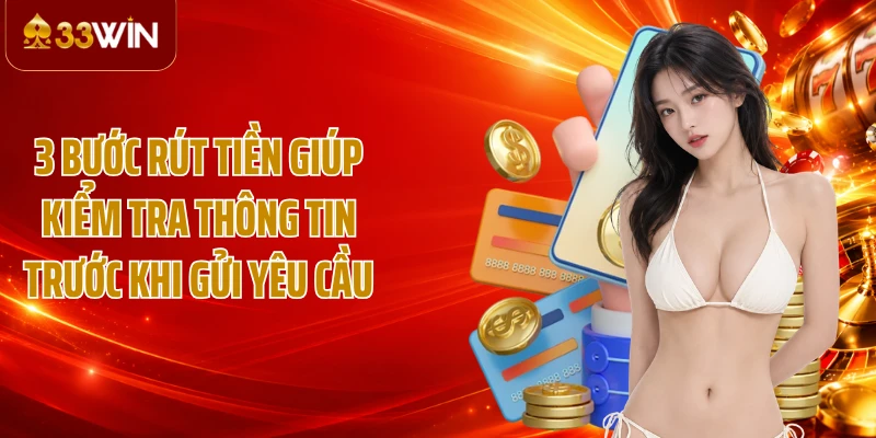 3 bước rút tiền giúp kiểm tra thông tin trước khi gửi yêu cầu