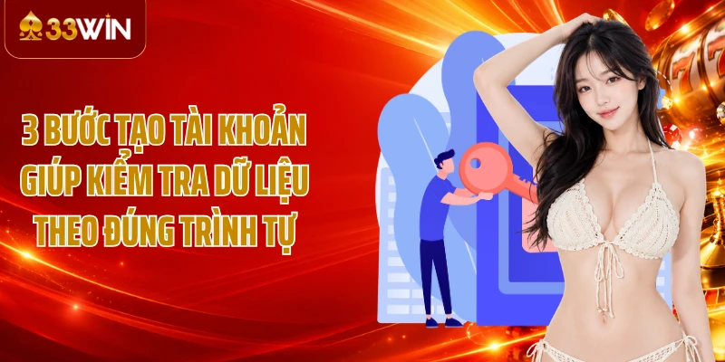 3 bước tạo tài khoản giúp kiểm tra dữ liệu theo đúng trình tự