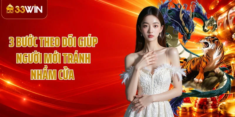 3 bước theo dõi giúp người mới tránh nhầm cửa 