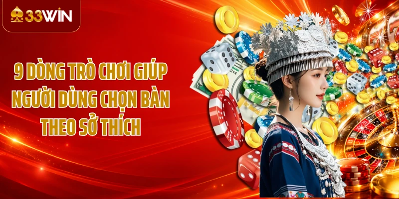9 dòng trò chơi giúp người dùng chọn bàn theo sở thích