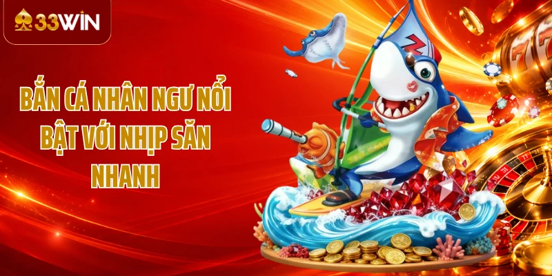 Bắn cá Nhân Ngư nổi bật với nhịp săn nhanh