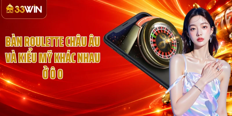 Bàn Roulette châu Âu và kiểu Mỹ khác nhau ở ô 0