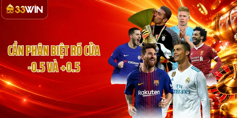 Cần phân biệt rõ cửa -0.5 và +0.5