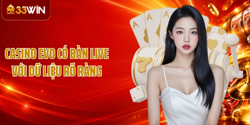 Casino EVO có bàn live với dữ liệu rõ ràng