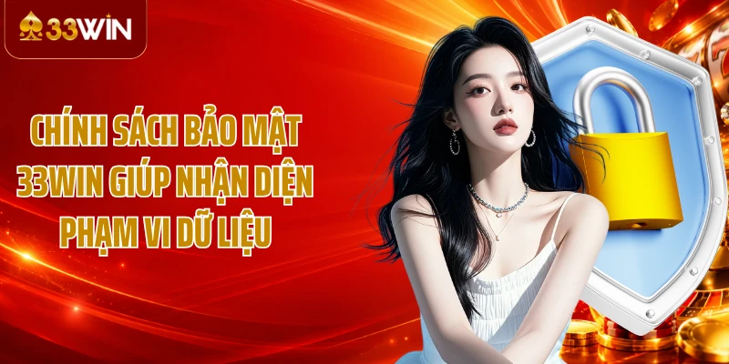Chính sách bảo mật 33WIN giúp nhận diện phạm vi dữ liệu