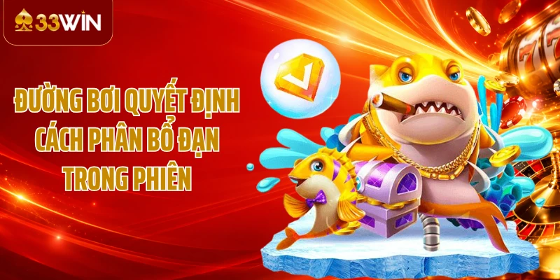 Đường bơi quyết định cách phân bổ đạn trong phiên