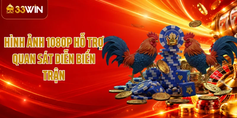 Hình ảnh 1080p hỗ trợ quan sát diễn biến trận