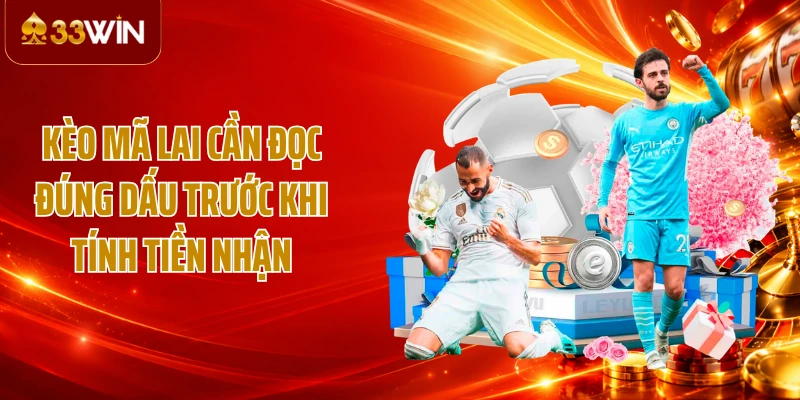 Kèo Mã Lai cần đọc đúng dấu trước khi tính tiền nhận