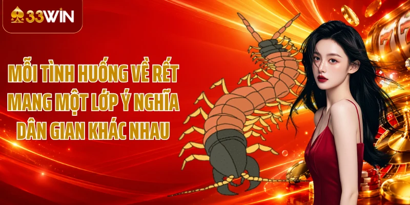 Mỗi tình huống về rết mang một lớp ý nghĩa dân gian khác nhau