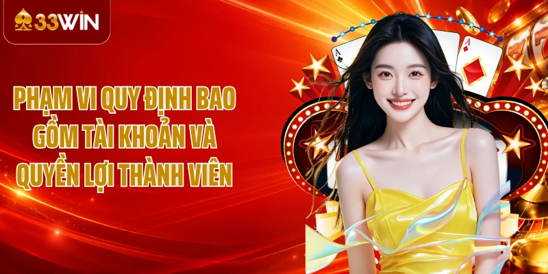 Phạm vi quy định bao gồm tài khoản và quyền lợi thành viên