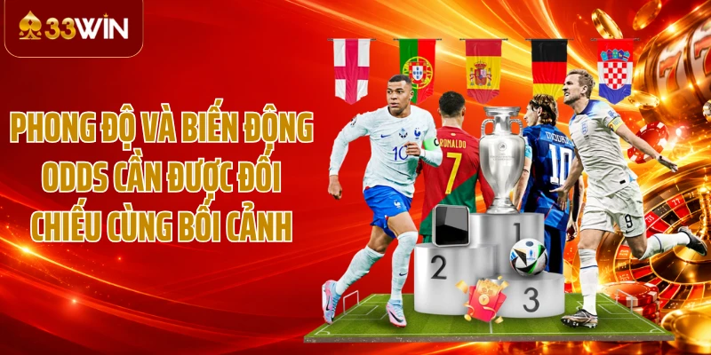 Phong độ và biến động odds cần được đối chiếu cùng bối cảnh