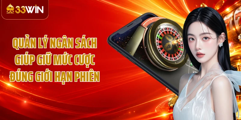 Quản lý ngân sách giúp giữ mức cược đúng giới hạn phiên
