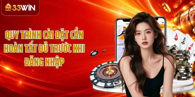 Quy trình cài đặt cần hoàn tất đủ trước khi đăng nhập