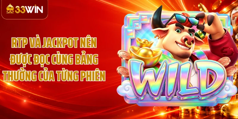RTP và Jackpot nên được đọc cùng bảng thưởng của từng phiên