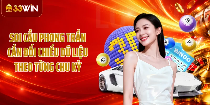 Soi cầu Phong Trần cần đối chiếu dữ liệu theo từng chu kỳ