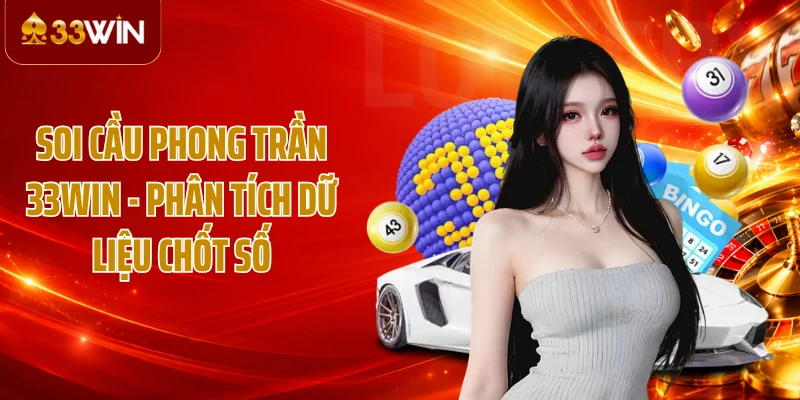 Soi Cầu Phong Trần 33WIN - Phân Tích Dữ Liệu Chốt Số