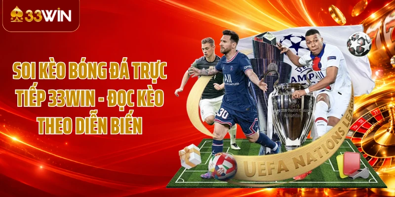 Soi Kèo Bóng Đá Trực Tiếp 33WIN - Đọc Kèo Theo Diễn Biến
