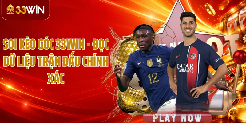 Soi Kèo Góc 33WIN - Đọc Dữ Liệu Trận Đấu Chính Xác