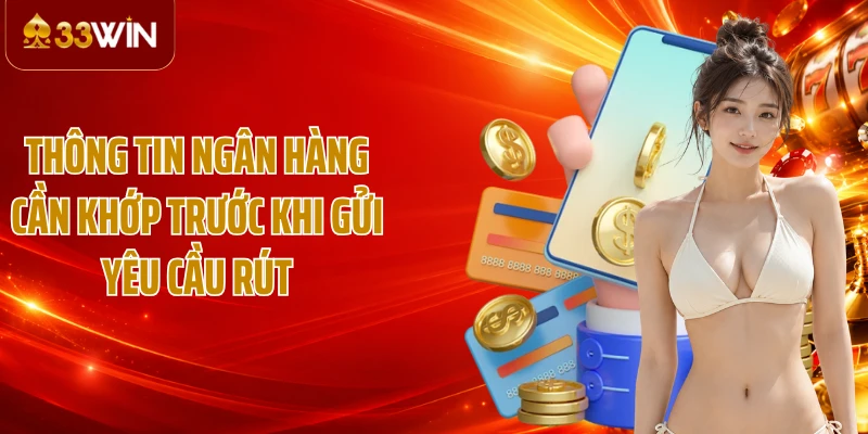 Thông tin ngân hàng cần khớp trước khi gửi yêu cầu rút