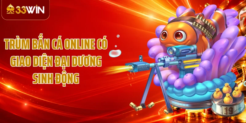 Trùm bắn cá online có giao diện đại dương sinh động