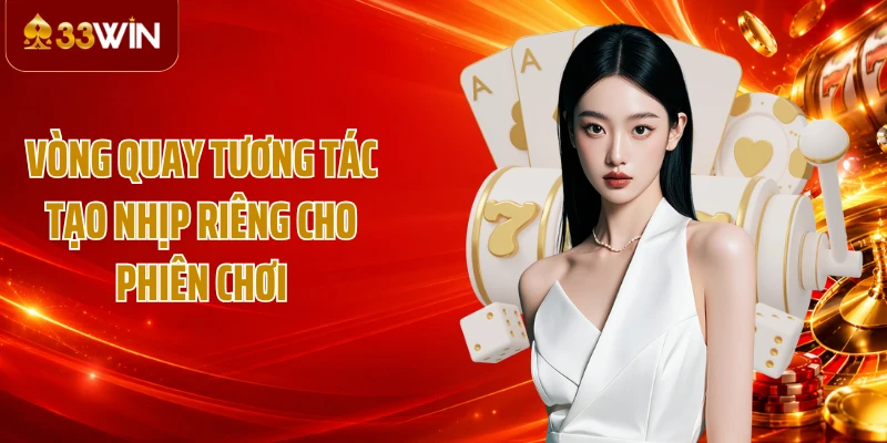 Vòng quay tương tác tạo nhịp riêng cho phiên chơi